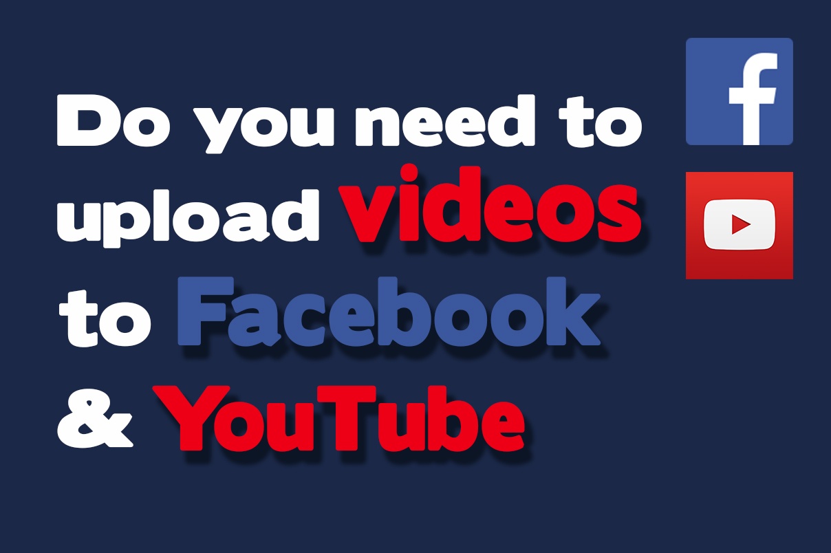 Do You Need To Upload Videos To Facebook And Youtube? - Social Media ...